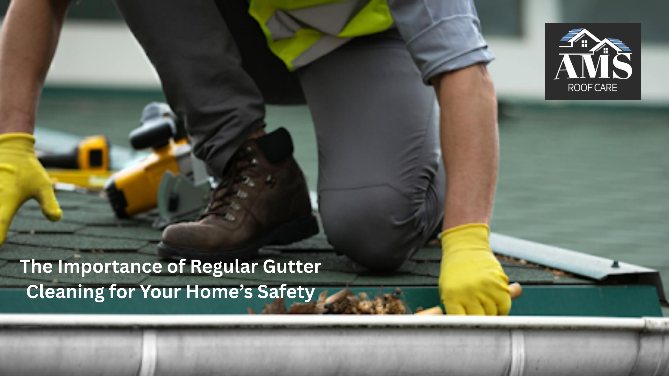 The Importance of Regular Gutter Cleaning for Your Home’s Safety